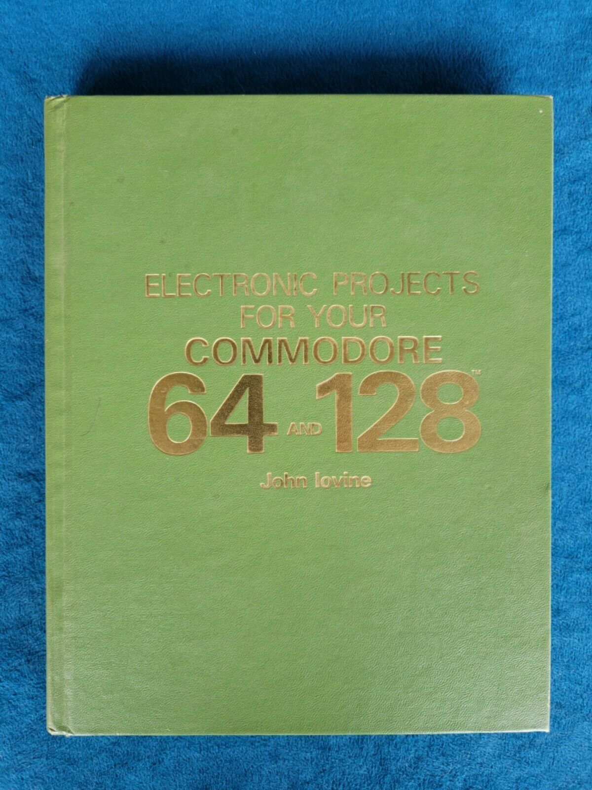 ELECTRONIC PROJECTS FOR YOUR COMMODORE 64 AND 128 ; PUBLISHED 1989; JOHN IOVINE